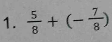  5/8 +(- 7/8 )