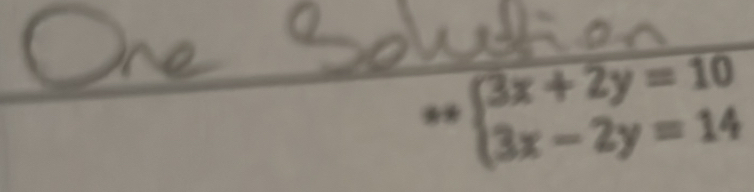 ^*beginarrayl 3x+2y=10 3x-2y=14endarray.