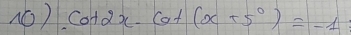 cot 2x-cot (x+5°)=-1