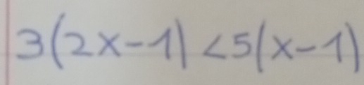 3(2x-1)<5(x-1)