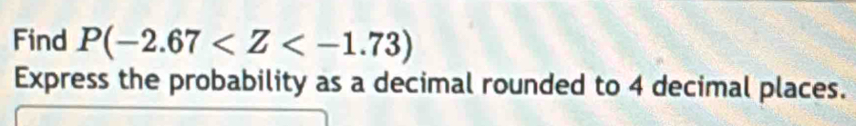 Find P(-2.67
Express the probability as a decimal rounded to 4 decimal places.