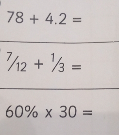 78+4.2=
^7/_12+^1/_3=
60% * 30=