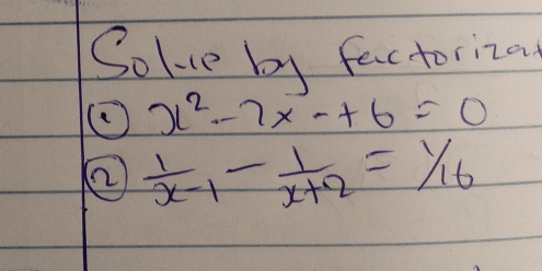 Solve by factoriza
x^2-2-2+6=0
②  1/x-1 - 1/x+2 = 1/16 