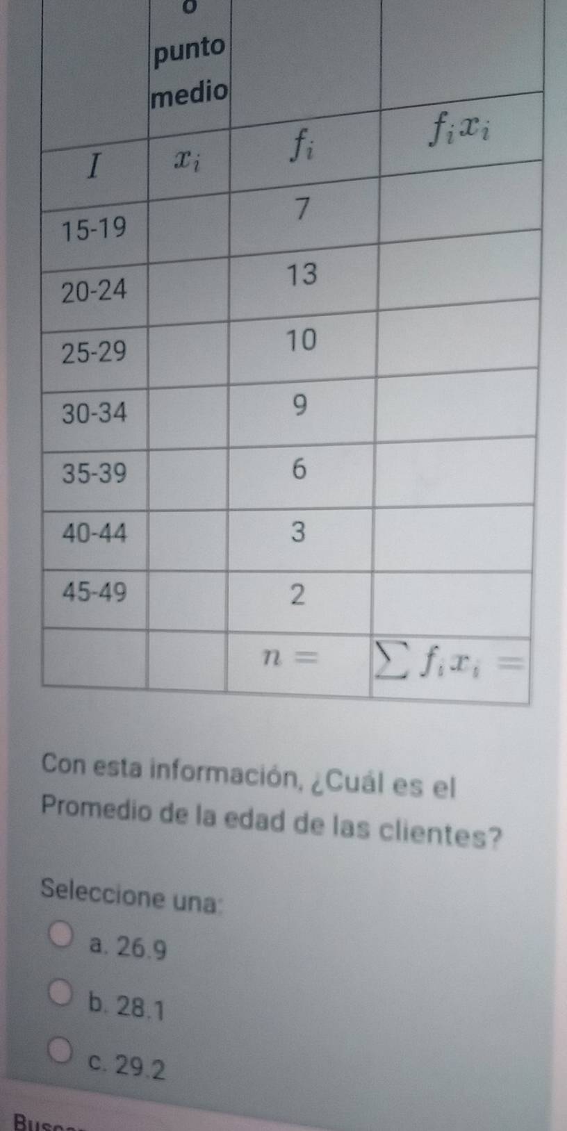 es el
Promedio de la edad de las clientes?
Seleccione una:
a. 26.9
b. 28.1
c. 29.2
Bus