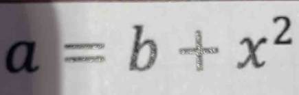 a=b+x^2