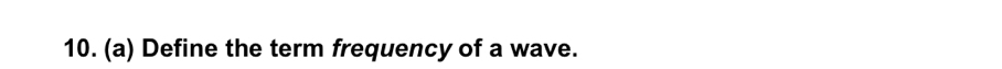 Define the term frequency of a wave.