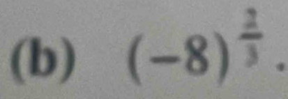 (-8)^ 2/3 .