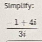 Simplify:
 (-1+4i)/3i 