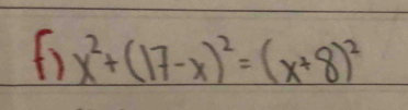 x^2+(17-x)^2=(x+8)^2