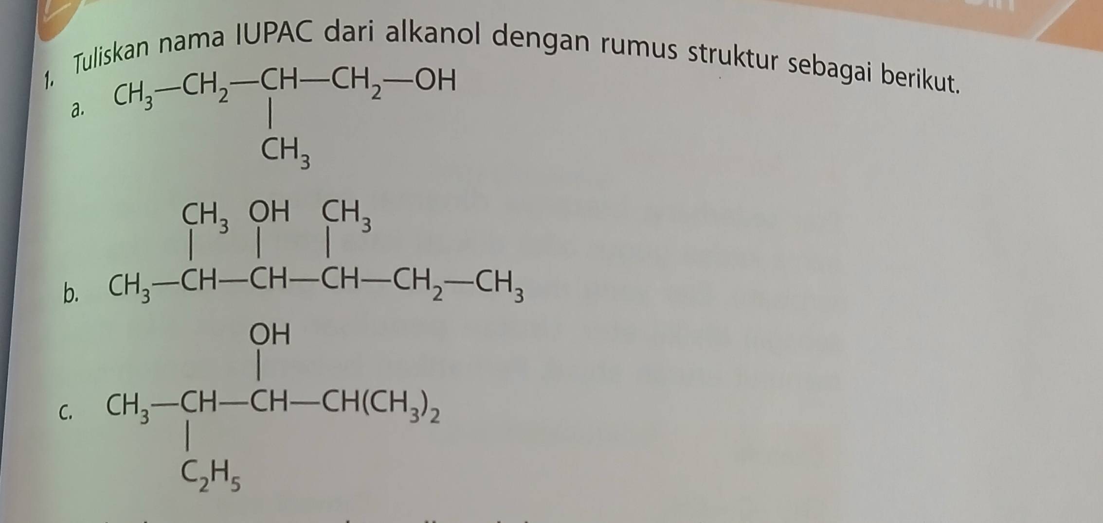 1, Tskan nama IUPAC dari alkanol dengan rumus struktur sebagai berikut.
a.
b.
C. beginarrayr ∈t _-1,1)^4,2+,∈t _2^(-1,2^n),·s ,..... -t_t_1+t^2-nt^2,... hline S^(n,endarray). 
^