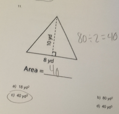 Area =
a) 18yd^2
c) 40yd^2
b) 80yd^2
d) 40yd^3