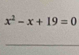 x^2-x+19=0