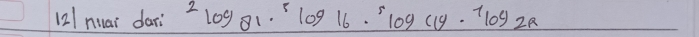 12/ nai dar 2log 81·^5log 16·^5log 16·^(1log _log)2R