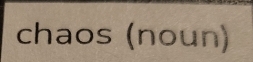 chaos (noun)