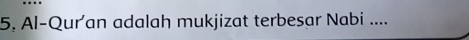 Al-Quran adalah mukjizat terbesar Nabi ....