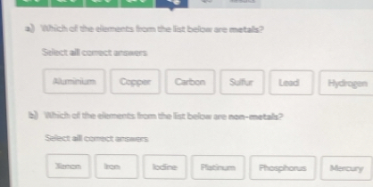 Solved: Which of the elements from the list below are metalls? Select ...