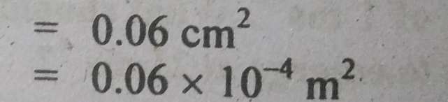 =0.06cm^2
=0.06* 10^(-4)m^2