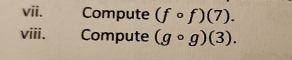 Compute (fcirc f)(7). 
viii. Compute (gcirc g)(3).