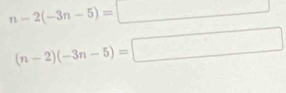 n-2(-3n-5)=□ □ 
(n-2)(-3n-5)=□