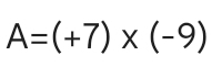 A=(+7)* (-9)