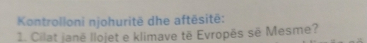 Kontrolloni njohuritë dhe aftēsitë: 
1. Cilat janë llojet e klimave të Evropës sẽ Mesme?