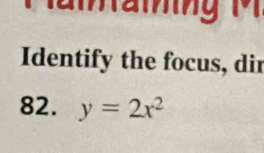 Identify the focus, dir 
82. y=2x^2