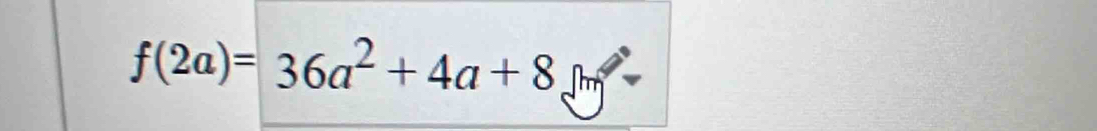 f(2a)=36a^2+4a+8