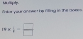 Multiply. 
Enter your answer by filling in the boxes.
19*  1/8 = □ /□  