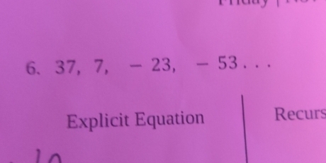 6 、 37, 7, - 23, - 53. . . 
Explicit Equation Recurs