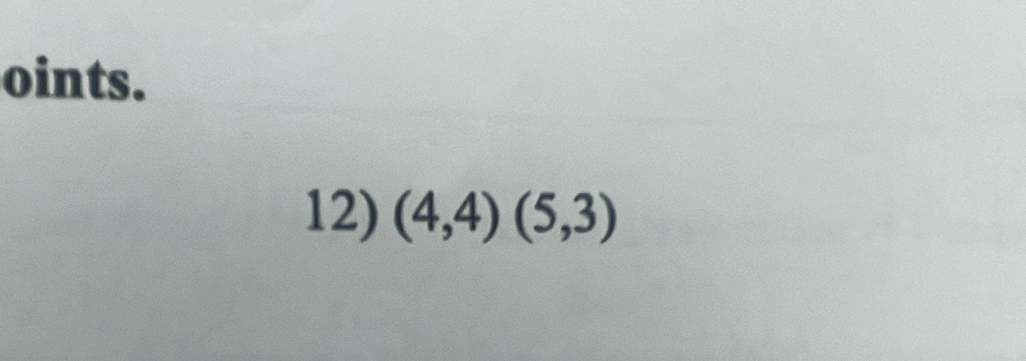 oints. 
12) (4,4)(5,3)