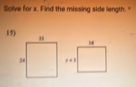 Salve for x. Find the missing side length. "
15)