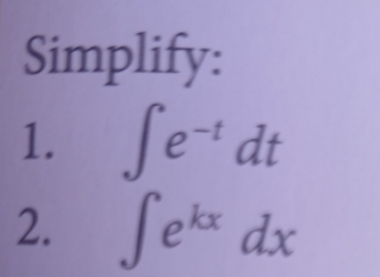 Simplify: 
1. ∈t e^(-t)dt
2. ∈t e^(kx)dx