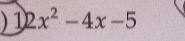 ) 12x^2-4x-5