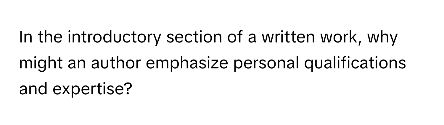 In the introductory section of a written work, why might an author emphasize personal qualifications and expertise?