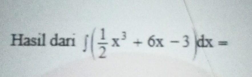 Hasil dari ∈t ( 1/2 x^3+6x-3)dx=