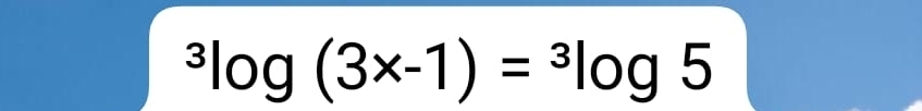 ^3log (3x-1)=^3log 5