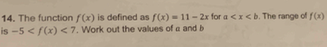 The function f(x) is defined as f(x)=11-2x for a . The range of f(x)
is -5 <7</tex> . Work out the values of a and b