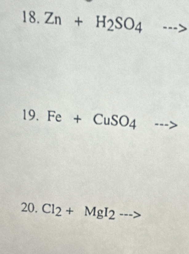 Zn+H_2SO_4 -) 
19. Fe+CuSO_4 --> 
20. Cl_2+MgI_2