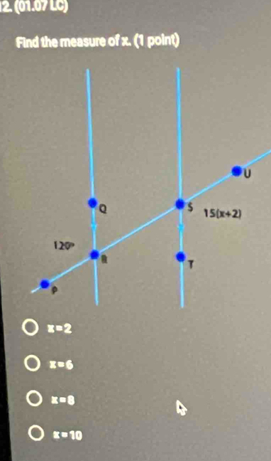 (01.07 LC)
Find the measure of x. (1 point)
z=2
z=6
x=8
x=10