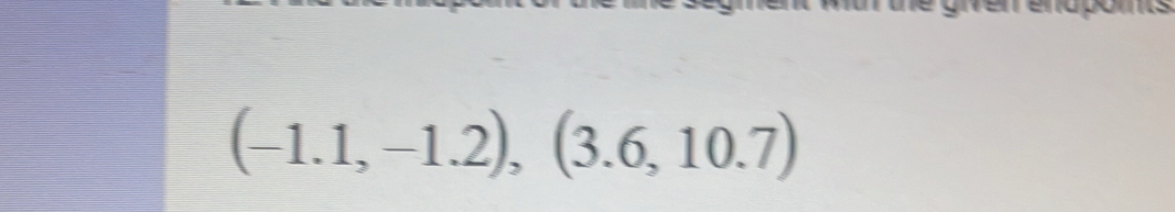 (-1.1,-1.2),(3.6,10.7)