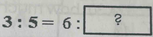 3:5=6:?