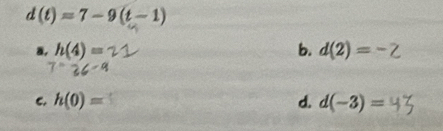 d(t)=7-9(t-1)
8, h(4)= b. d(2)=-2
C. h(0)= d. d(-3)=