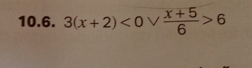 3(x+2)<0vee  (x+5)/6 >6