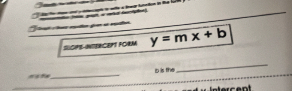 a to tge and y nterceghh ts wite a linear lunction in the form . 
tatio (ae grapi, or vertal descripilion). 
Vtn os epation gven an equation 
SUOPE-NTERCEPT FORM y=mx+b
ns te_ b is the 
_