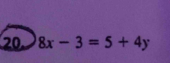 20 8x-3=5+4y