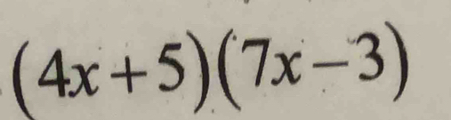 (4x+5)(7x-3)