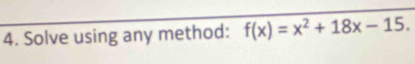 Solve using any method: f(x)=x^2+18x-15.