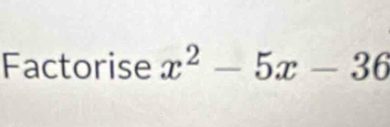 Factorise x^2-5x-36