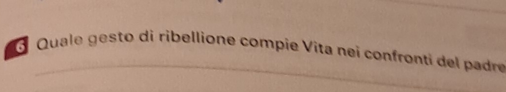 Quale gesto di ribellione compie Vita neï confronti del padre