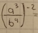 ( a^3/b^4 )^-2=